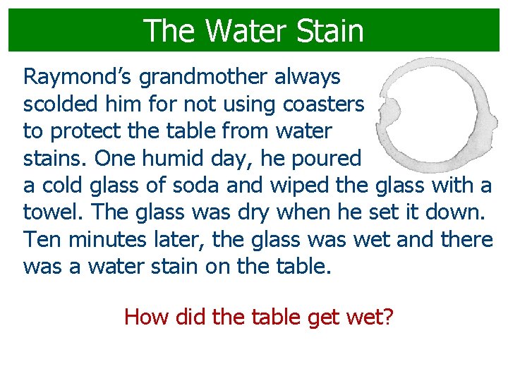 The Water Stain Raymond’s grandmother always scolded him for not using coasters to protect
