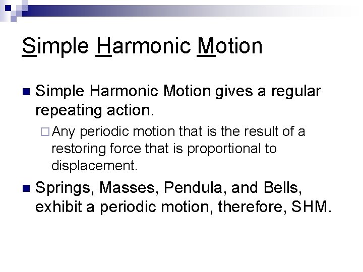 Simple Harmonic Motion n Simple Harmonic Motion gives a regular repeating action. ¨ Any