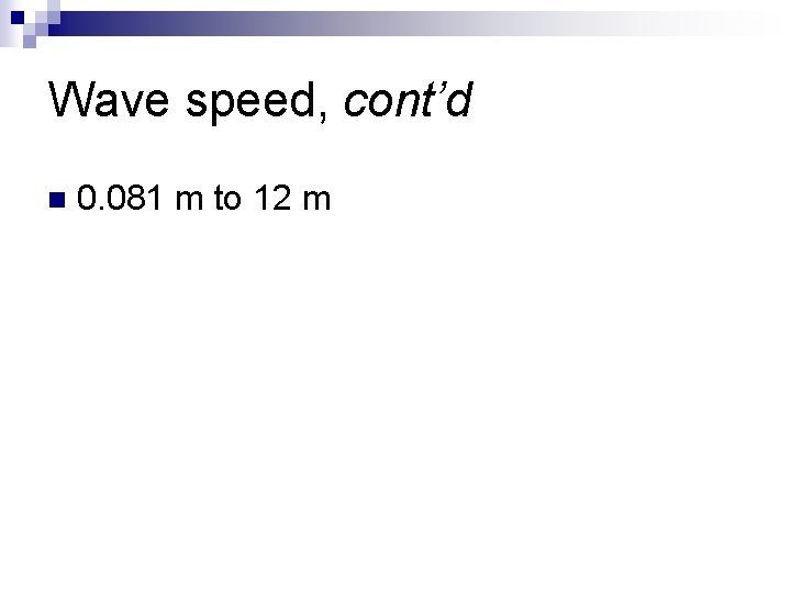Wave speed, cont’d n 0. 081 m to 12 m 