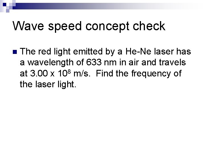 Wave speed concept check n The red light emitted by a He-Ne laser has