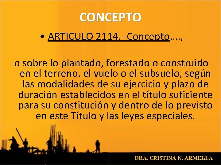 CONCEPTO • ARTICULO 2114. - Concepto…. , o sobre lo plantado, forestado o construido