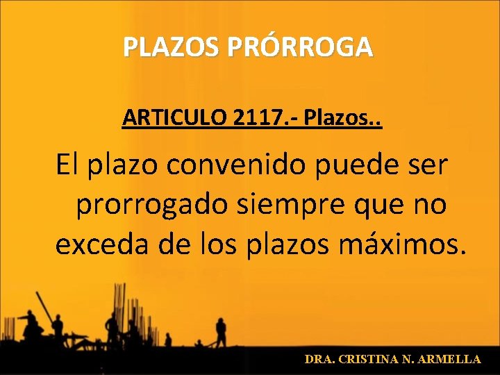 PLAZOS PRÓRROGA ARTICULO 2117. - Plazos. . El plazo convenido puede ser prorrogado siempre