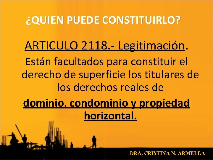 ¿QUIEN PUEDE CONSTITUIRLO? ARTICULO 2118. - Legitimación. Están facultados para constituir el derecho de