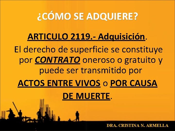 ¿CÓMO SE ADQUIERE? ARTICULO 2119. - Adquisición. El derecho de superficie se constituye por