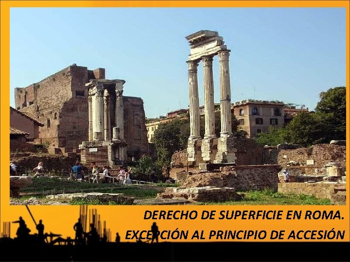 DERECHO DE SUPERFICIE EN ROMA. EXCEPCIÓN AL PRINCIPIO DE ACCESIÓN 
