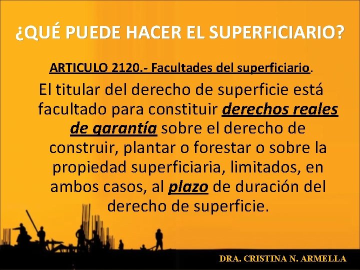 ¿QUÉ PUEDE HACER EL SUPERFICIARIO? ARTICULO 2120. - Facultades del superficiario. El titular del