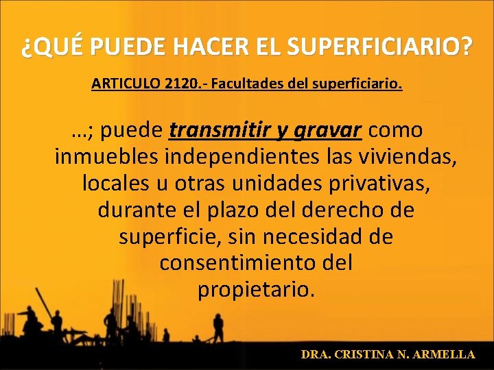 ¿QUÉ PUEDE HACER EL SUPERFICIARIO? ARTICULO 2120. - Facultades del superficiario. …; puede transmitir