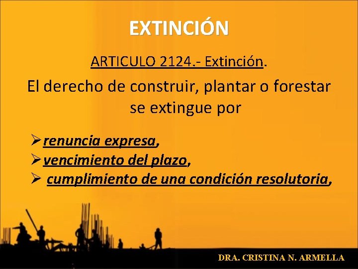 EXTINCIÓN ARTICULO 2124. - Extinción. El derecho de construir, plantar o forestar se extingue