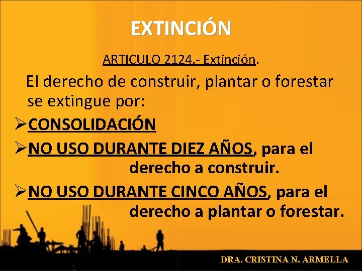 EXTINCIÓN ARTICULO 2124. - Extinción. El derecho de construir, plantar o forestar se extingue