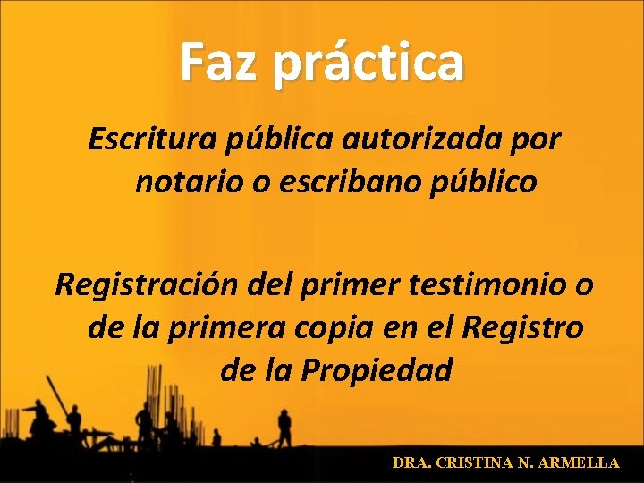 Faz práctica Escritura pública autorizada por notario o escribano público Registración del primer testimonio