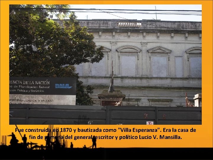 Fue construida en 1870 y bautizada como "Villa Esperanza". Era la casa de fin