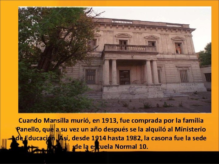 Cuando Mansilla murió, en 1913, fue comprada por la familia Panello, que a su