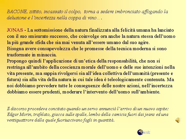 BACONE, zittito, incassato il colpo, torna a sedere imbronciato affogando la delusione e l’incertezza