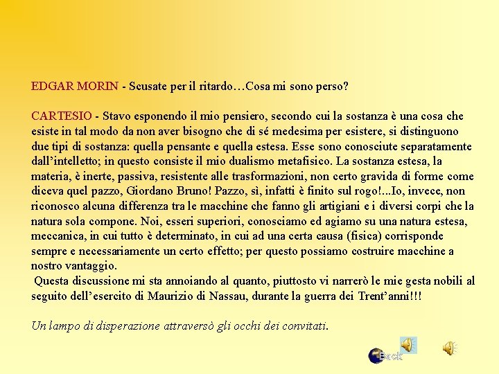 EDGAR MORIN - Scusate per il ritardo…Cosa mi sono perso? CARTESIO - Stavo esponendo