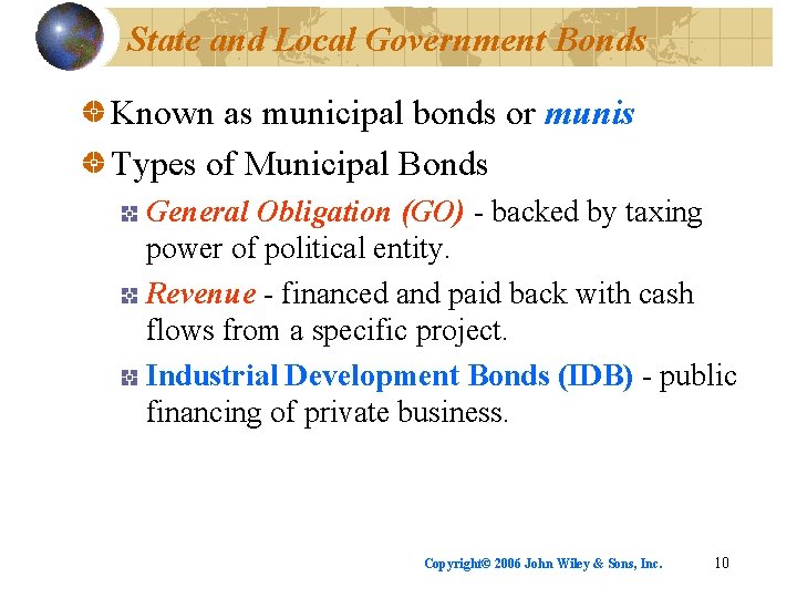 State and Local Government Bonds Known as municipal bonds or munis Types of Municipal