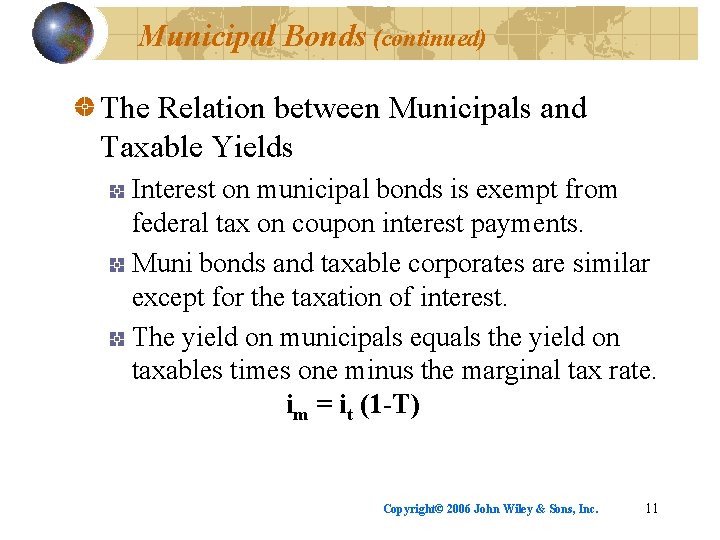 Municipal Bonds (continued) The Relation between Municipals and Taxable Yields Interest on municipal bonds