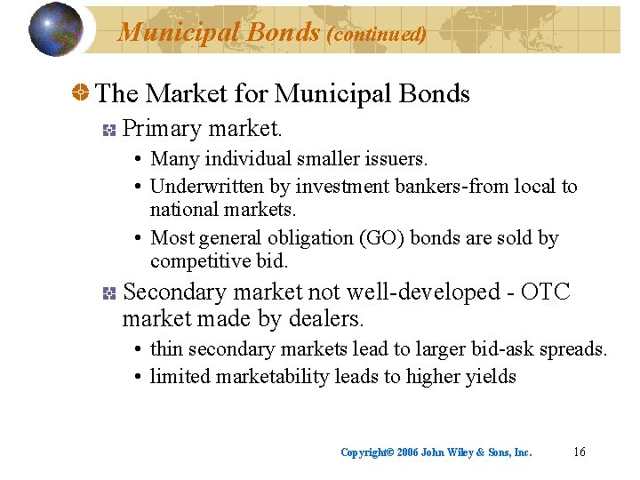 Municipal Bonds (continued) The Market for Municipal Bonds Primary market. • Many individual smaller