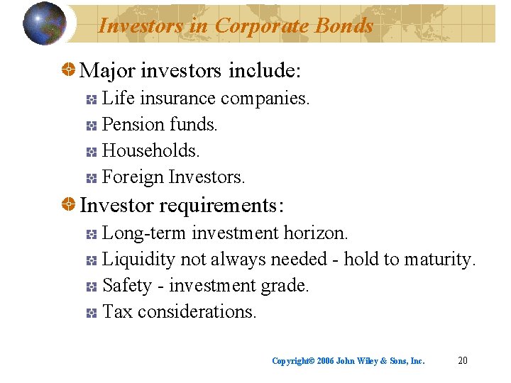 Investors in Corporate Bonds Major investors include: Life insurance companies. Pension funds. Households. Foreign