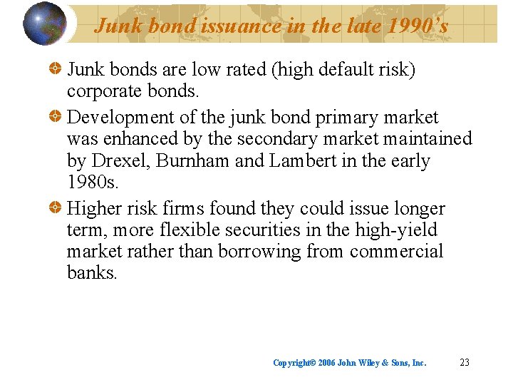 Junk bond issuance in the late 1990’s Junk bonds are low rated (high default