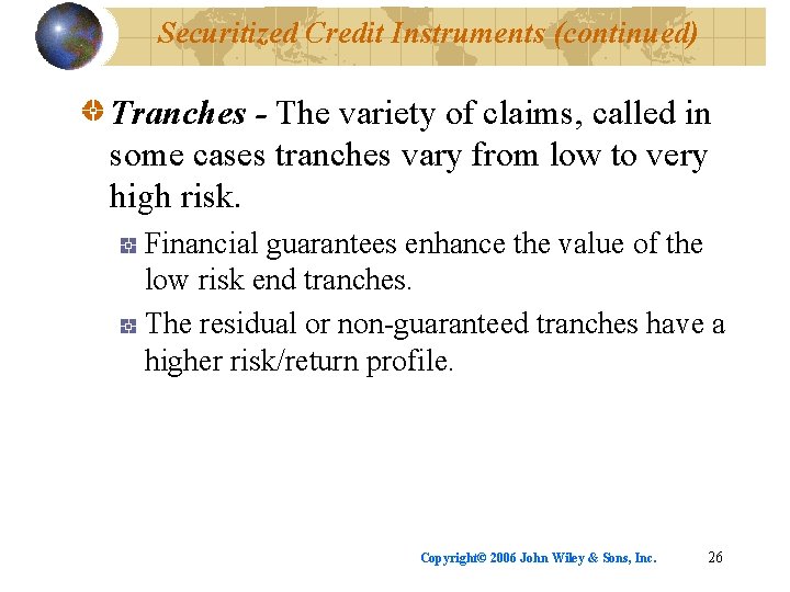 Securitized Credit Instruments (continued) Tranches - The variety of claims, called in some cases