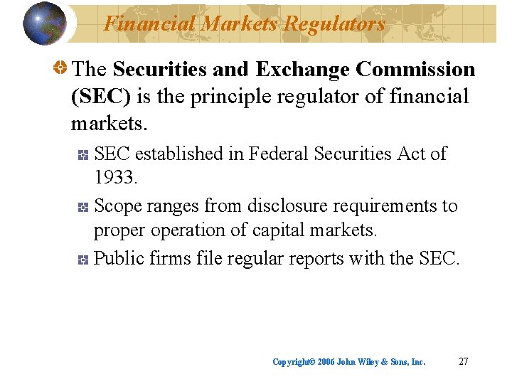 Financial Markets Regulators The Securities and Exchange Commission (SEC) is the principle regulator of