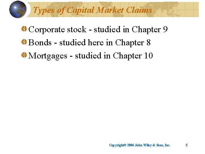 Types of Capital Market Claims Corporate stock - studied in Chapter 9 Bonds -