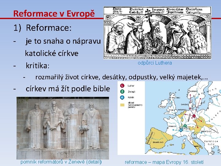 Reformace v Evropě 1) Reformace: - je to snaha o nápravu katolické církve kritika: