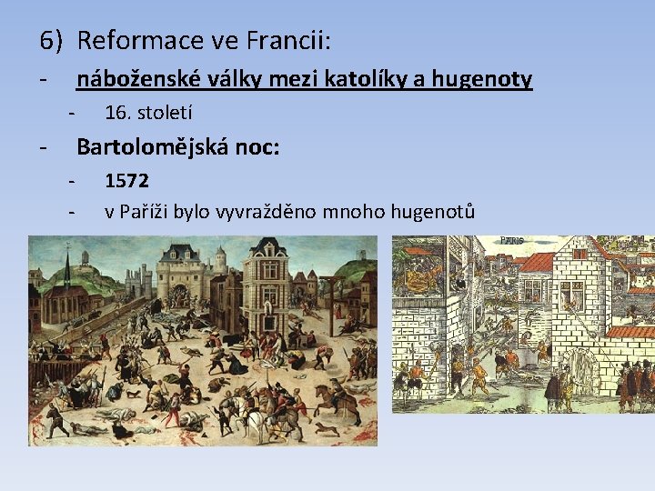 6) Reformace ve Francii: - náboženské války mezi katolíky a hugenoty - - 16.