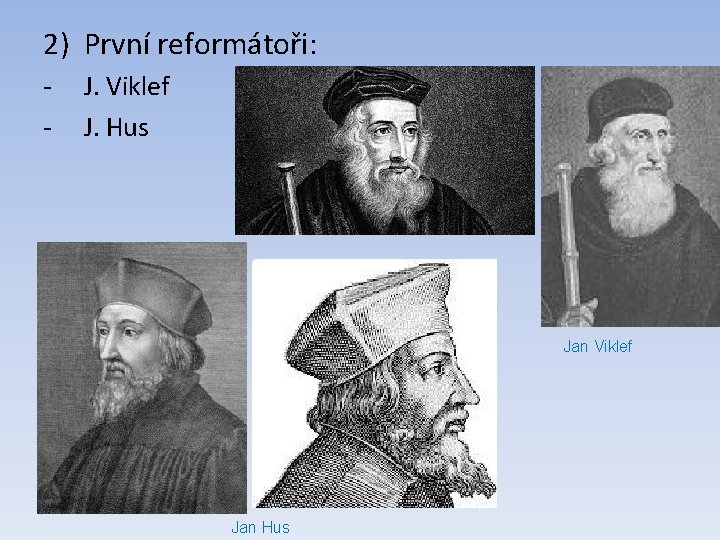 2) První reformátoři: - J. Viklef J. Hus Jan Viklef Jan Hus 