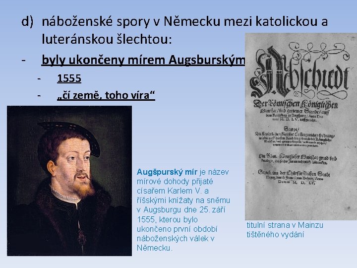 d) náboženské spory v Německu mezi katolickou a luteránskou šlechtou: - byly ukončeny mírem