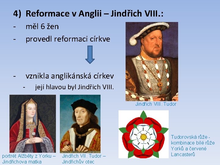 4) Reformace v Anglii – Jindřich VIII. : - měl 6 žen provedl reformaci