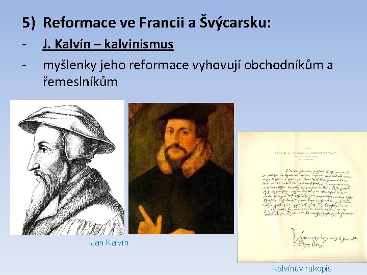 5) Reformace ve Francii a Švýcarsku: - J. Kalvín – kalvinismus myšlenky jeho reformace