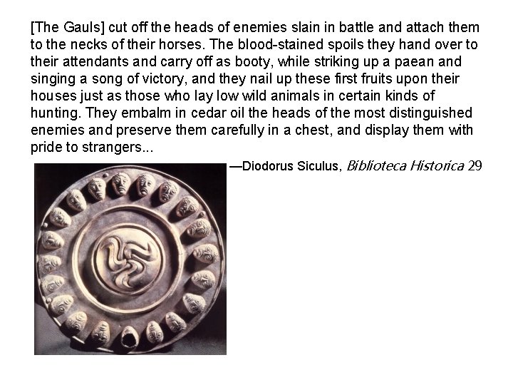 [The Gauls] cut off the heads of enemies slain in battle and attach them