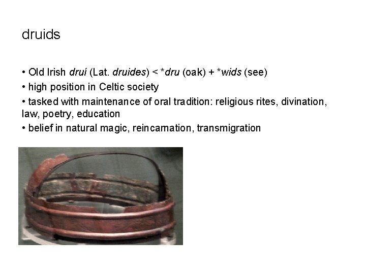 druids • Old Irish druí (Lat. druides) < *dru (oak) + *wids (see) •