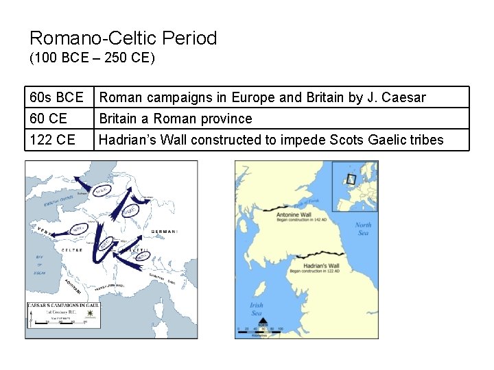 Romano-Celtic Period (100 BCE – 250 CE) 60 s BCE Roman campaigns in Europe