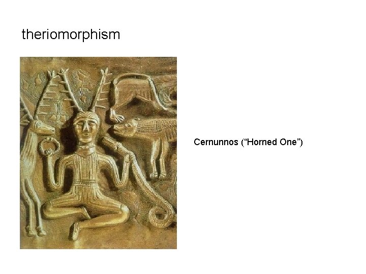 theriomorphism Cernunnos (“Horned One”) 