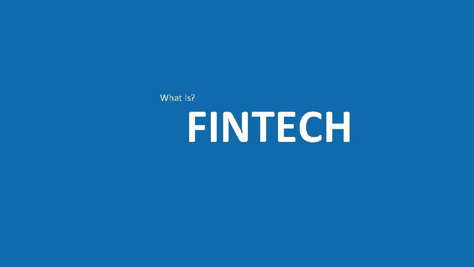 What Is? FINTECH 