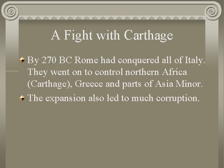 A Fight with Carthage By 270 BC Rome had conquered all of Italy. They