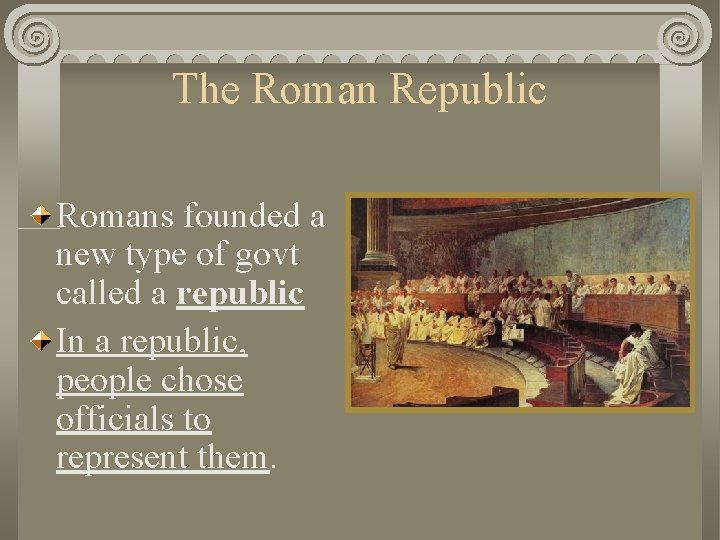 The Roman Republic Romans founded a new type of govt called a republic In