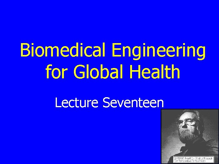 Biomedical Engineering for Global Health Lecture Seventeen 
