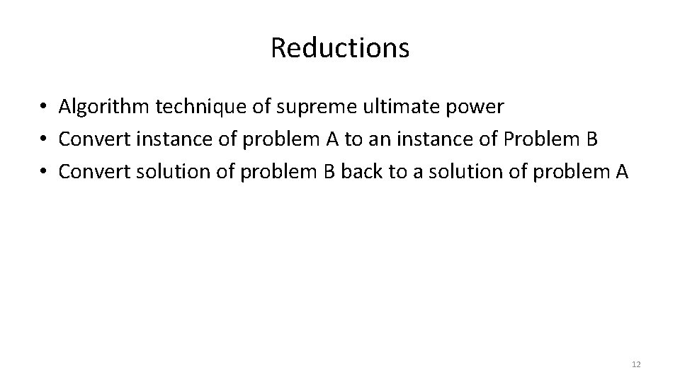 Reductions • Algorithm technique of supreme ultimate power • Convert instance of problem A Reductions • Algorithm technique of supreme ultimate power • Convert instance of problem A