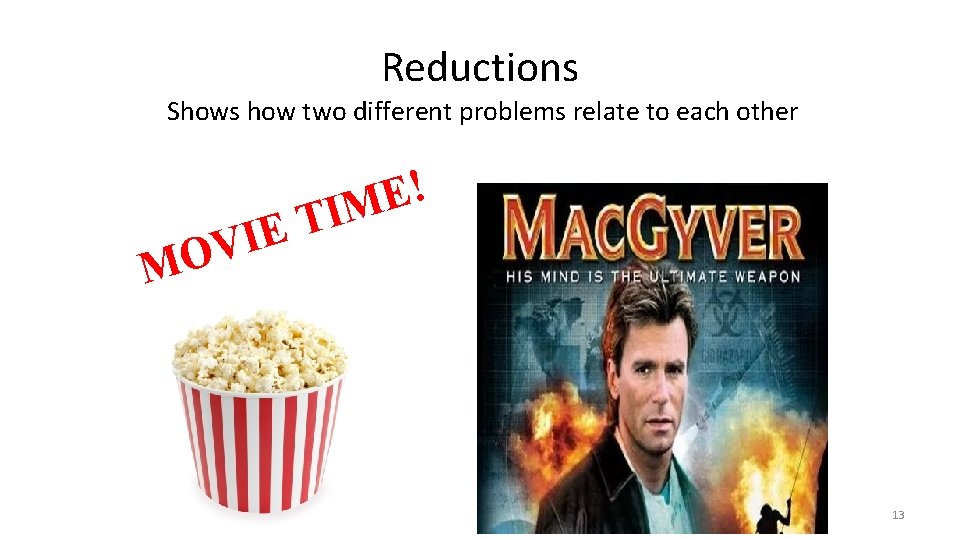Reductions Shows how two different problems relate to each other ! E M I Reductions Shows how two different problems relate to each other ! E M I