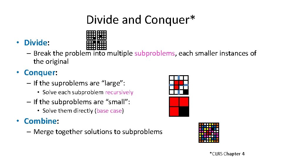Divide and Conquer* • Divide: – Break the problem into multiple subproblems, each smaller Divide and Conquer* • Divide: – Break the problem into multiple subproblems, each smaller