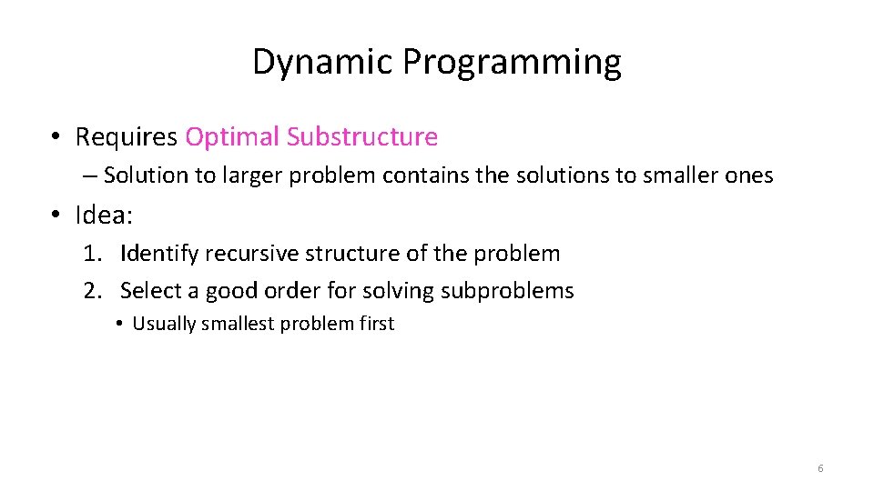 Dynamic Programming • Requires Optimal Substructure – Solution to larger problem contains the solutions Dynamic Programming • Requires Optimal Substructure – Solution to larger problem contains the solutions