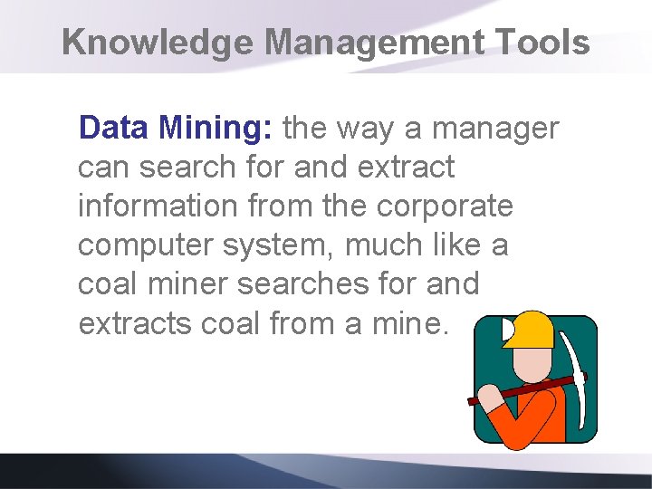 Knowledge Management Tools Data Mining: the way a manager can search for and extract