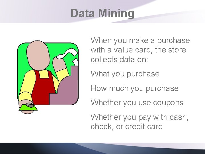 Data Mining When you make a purchase with a value card, the store collects