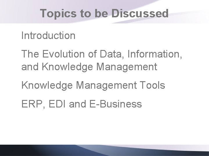 Topics to be Discussed Introduction The Evolution of Data, Information, and Knowledge Management Tools