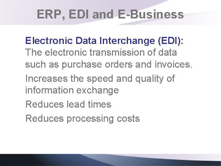 ERP, EDI and E-Business Electronic Data Interchange (EDI): The electronic transmission of data such