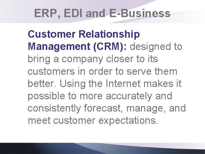 ERP, EDI and E-Business Customer Relationship Management (CRM): designed to bring a company closer