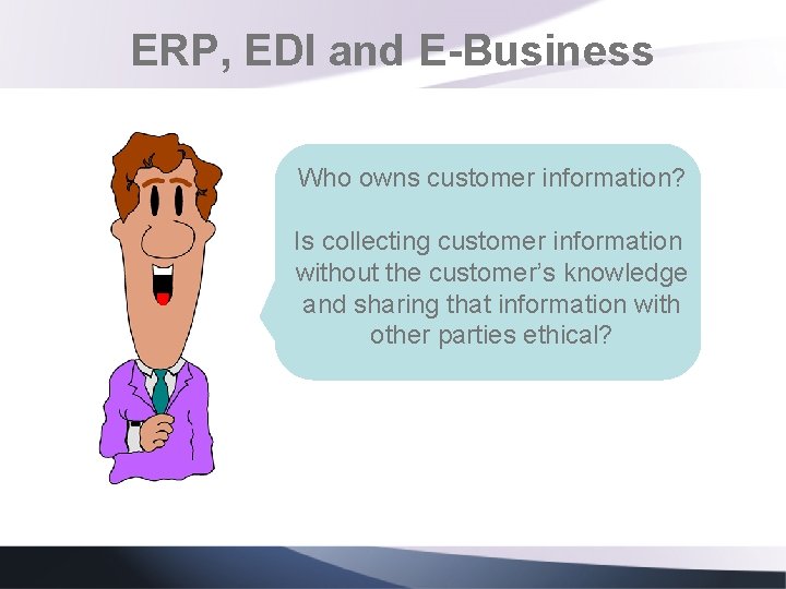 ERP, EDI and E-Business Who owns customer information? Is collecting customer information without the